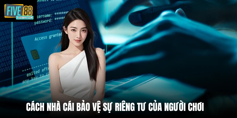 Cách nhà cái bảo vệ sự riêng tư của người chơi