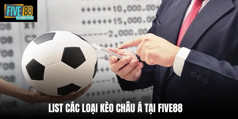 List các loại kèo châu Á tại Five88