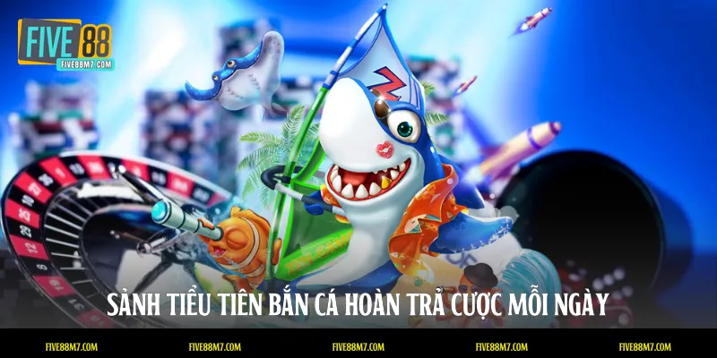 Sảnh tiểu tiên bắn cá hoàn trả cược mỗi ngày