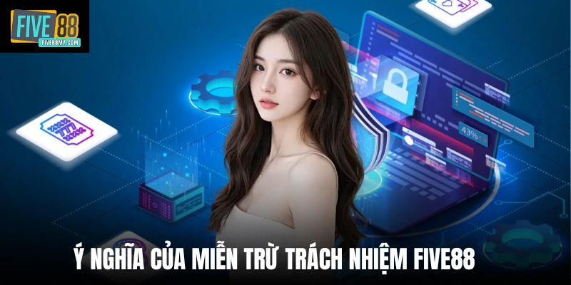 Ý nghĩa của miễn trừ trách nhiệm Five88 
