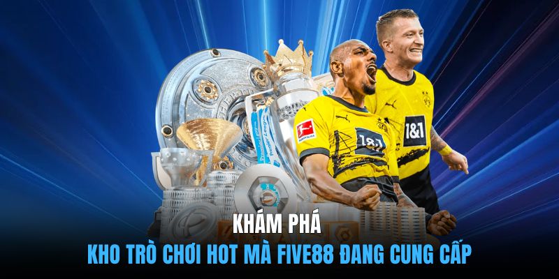 Khám phá kho trò chơi hot mà FIVE88 đang cung cấp